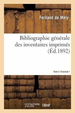 Bibliographie Générale Des Inventaires Imprimés. Tome 2. Fascicule 1 - Mély, Fernand; Bishop, Edmund