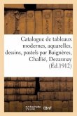 Catalogue de Tableaux Modernes, Aquarelles, Dessins, Pastels Par Baignères, Challié, Dezaunay