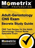 Adult-Gerontology CNS Exam Secrets: CNS Test Review for the Adult-Gerontology Clinical Nurse Specialist Exam (Study Guide)