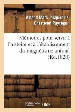 Mémoires Pour Servir À l'Histoire Et À l'Établissement Du Magnétisme Animal - Amand Marc Jacques de Chastenet