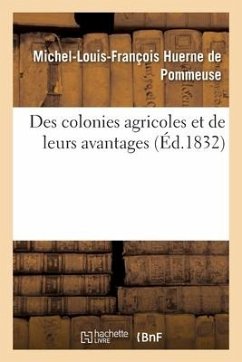 Des Colonies Agricoles Et de Leurs Avantages - Huerne de Pommeuse, Michel-Louis-François