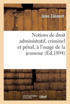 Notions de Droit Administratif, Criminel Et Pénal, À l'Usage de la Jeunesse: Tribunaux En Matière Civile Et Commerciale - Clement-J