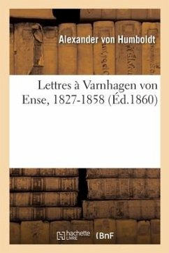 Lettres À Varnhagen Von Ense, 1827-1858 - Humboldt, Alexander; Varnhagen Von Ense, Karl August; Girard, C -Fr