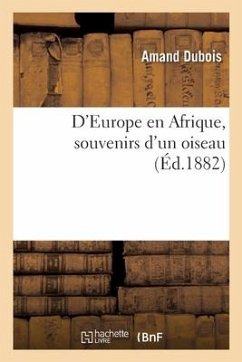 D'Europe En Afrique, Souvenirs d'Un Oiseau - Dubois, Amand