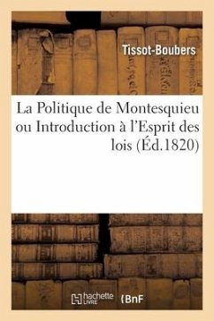 La Politique de Montesquieu Ou Introduction À l'Esprit Des Lois - Tissot-Boubers