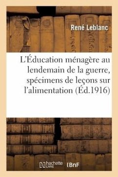 L'Éducation Ménagère Au Lendemain de la Guerre, Spécimens de Leçons Sur l'Alimentation - LeBlanc, René