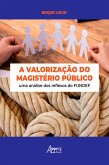 A Valorização do Magistério Público: Uma Análise dos Reflexos do Fundef (eBook, ePUB)