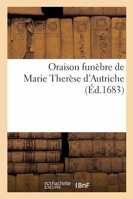 Oraison Funèbre de Marie Therèse d'Autriche Oraison Funèbre de Marie Therèse d'Autriche