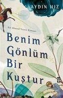 Benim Gönlüm Bir Kustur - Bir Ahmed Yesevi Romani - Hiz, Aydin