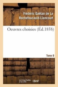 Oeuvres Choisies. Tome 8 - de la Rochefoucauld-Liancourt, Frédéric Gaëtan