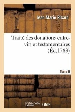 Traité Des Donations Entre-Vifs Et Testamentaires. Tome II - Ricard, Jean Marie; Bailliage; Bergier, Antoine