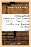 Histoire, Actes Et Remontrances Des Parlemens de France, Chambres Des Comptes Tome 1
