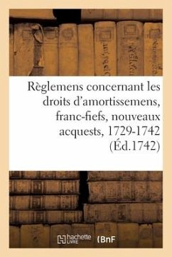 Recueil Des Règlemens Rendus Jusqu'à Présent Concernant Les Droits d'Amortissemens, Franc-Fiefs - Collectif