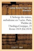 L'Auberge Des Ruines, Mélodrame En 3 Actes, À Spectacle: Paris, Théâtre de l'Ambigu-Comique, 23 Février 1814