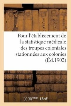 Ministère Des Colonies. Instruction Pour l'Établissement de la Statistique Médicale: Des Troupes Coloniales Stationnées Aux Colonies - Sans Auteur