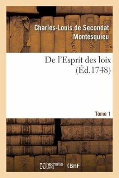 de l'Esprit Des Loix. Rapport Que Les Loix Doivent Avoir Avec La Constitution de Chaque Gouvernement - Montesquieu-C L S