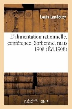 L'Alimentation Rationnelle, Conférence. Sorbonne, Mars 1908 - Landouzy-L