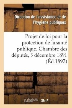 Projet de Loi Pour La Protection de la Santé Publique. Chambre Des Députés, 3 Décembre 1891 - Assistance Et Hygiene