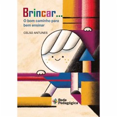 Brincar... O Bom Caminho Para Bem Ensinar (eBook, ePUB) - Antunes, Celso