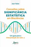 Conceitos sobre Significância Estatística em Biociências: Um Guia para a Interpretação do Valor-P (eBook, ePUB)