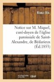 Notice Sur M. Miquel, Curé-Doyen de l'Église Paroissiale de Saint-Alexandre, de Bédarieux