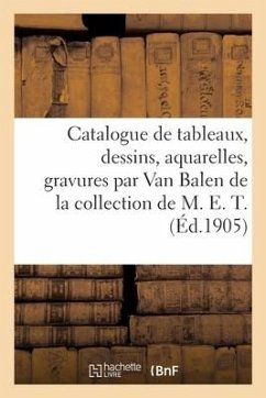 Catalogue de Tableaux Anciens Et Modernes, Dessins, Aquarelles Et Gravures Par Ou Attribués - Féral, Jules-Eugène