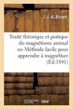 Traité Théorique Et Pratique Du Magnétisme Animal Ou Méthode Facile Pour Apprendre À Magnétiser - Ricard-J-J-A