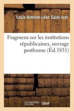 Fragmens Sur Les Institutions Républicaines, Ouvrage Posthume - Saint-Just-L-A-L