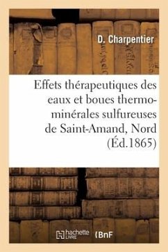 Des Effets Thérapeutiques Des Eaux Et Des Boues Thermo-Minérales Sulfureuses de Saint-Amand, Nord - Charpentier-D