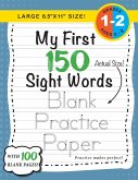 My First 150 Sight Words Blank Practice Paper (Large 8.5&quote;x11&quote; Size!)