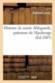 Histoire de sainte Aldegonde, patronne de Maubeuge