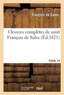 Oeuvres Complètes de Saint François de Sales. Partie 14 - François de Sales