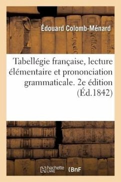 Tabellégie Française, Lecture Élémentaire Et Prononciation Grammaticale: En Tableaux Synoptiques. 2e Édition - Colomb-Menard-E