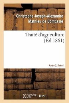 Traité d'Agriculture. Partie 2. Tome 1 - Mathieu de Dombasle, Christophe-Joseph-Alexandre