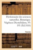Dictionnaire Des Sciences Naturelles. Planches. Botanique. Végétaux Dicotylédons, 95-191