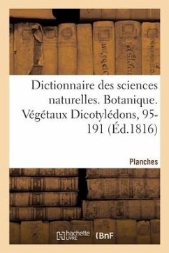 Dictionnaire Des Sciences Naturelles. Planches. Botanique. Végétaux Dicotylédons, 95-191 - Cuvier, Frédéric