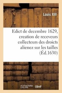 Edict Du Roy de Decembre 1629 Portant Creation En Heredité En Chacune Election de CE Royaume - Louis XIII