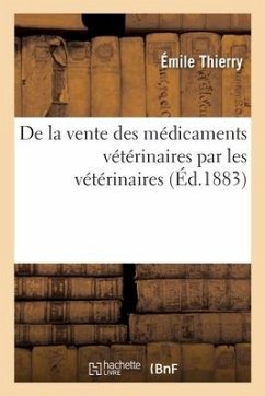 de la Vente Des Médicaments Vétérinaires Par Les Vétérinaires - Thierry, Émile