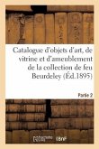 Catalogue d'Objets d'Art, de Vitrine Et d'Ameublement Des Xviie, Xviiie Siècles Et de Style