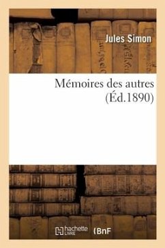 Mémoires Des Autres - Simon, Jules; Saunier, Noël; Charpentié, Albert Fr; Méaulle, Fortuné Louis; Quesnel, Désiré