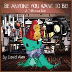 Be Anyone You Want To Be!