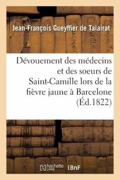 Dévouement Des Médecins Français Et Des Soeurs de Saint-Camille Lors de la Fièvre Jaune À Barcelone: Poëme - Gueyffier de Talairat, Jean-François