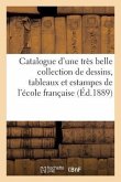 Catalogue d'Une Très Belle Collection de Dessins, Tableaux Et Estampes de l'École Française