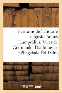 Ecrivains de l'Histoire Auguste. Aelius Lampridius. Vvies de Commode, de Diadumène, d'Héliogabale - Sans Auteur