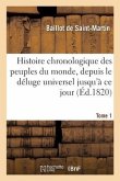 Histoire Chronologique Des Peuples Du Monde, Depuis Le Déluge Universel Jusqu'à Ce Jour Tome 1