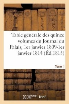 Table Générale Par Ordre Alphabétique Des Matières Des Quinze Volumes Du Journal Du Palais - Collectif