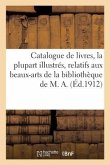 Catalogue de Livres Modernes, La Plupart Illustrés, Ouvrages Relatifs Aux Beaux-Arts