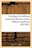 Catalogue de Tableaux Anciens de Diverses Écoles, Tableaux Modernes Catalogue de Tableaux Anciens de Diverses Écoles, Tableaux Modernes