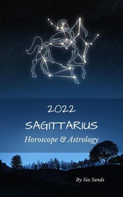 Sagittarius Horoscope & Astrology 2022 (Astrology & Horoscopes 2022, #9) (eBook, ePUB) - Sands, Sia