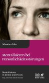Mentalisieren bei Persönlichkeitsstörungen (Mentalisieren in Klinik und Praxis, Bd. 6) (eBook, PDF)